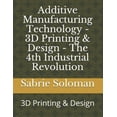 thumbnail image 1 of 3D Printing - Bioprinting Additive Manufacturing Technology - 3D Printing & Design - The 4th Industrial Revolution: 3D Printing & Design, Book 1, (Paperback), 1 of 1