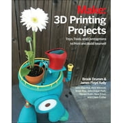 BROOK DRUMM; JAMES FLOYD KELLY; RICK WINSCOT 3D Printing Projects: Toys, Bots, Tools, and Vehicles to Print Yourself (Paperback)