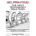 thumbnail image 1 of 3D Printing: The Next Technology Gold Rush - Future Factories and How to Capitalize on Distributed Manufacturing (3D Printing for Entrepreneurs), 1 of 1
