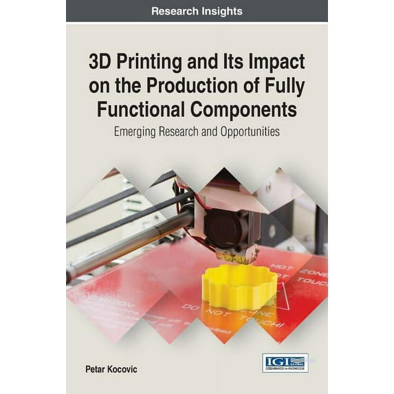 3D Printing and Its Impact on the Production of Fully Functional Components: Emerging Research and Opportunities (Hardcover)