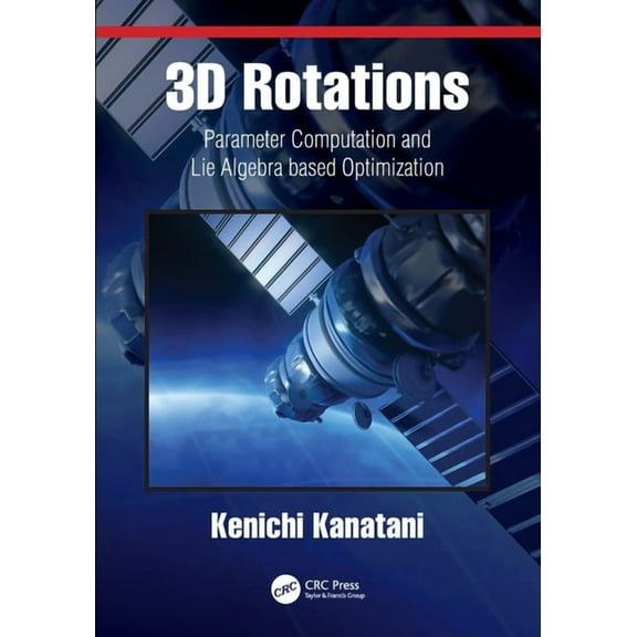 3D Rotations: Parameter Computation and Lie Algebra Based Optimization, (Paperback)