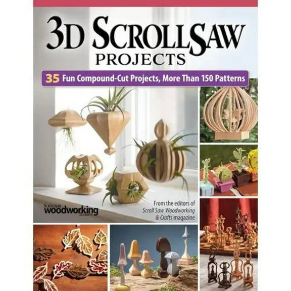 3D Scroll Saw Projects: 35 Fun Compound-Cut Projects, More Than 150 Patterns Book