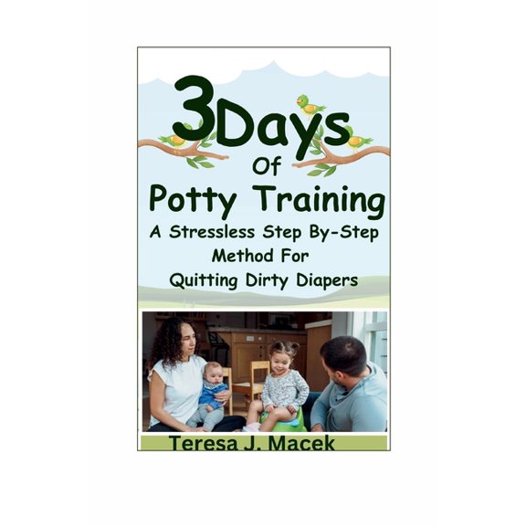 3Days Of Potty Training: A Stress less Step By-Step Method For Quitting Dirty Diapers (Paperback)