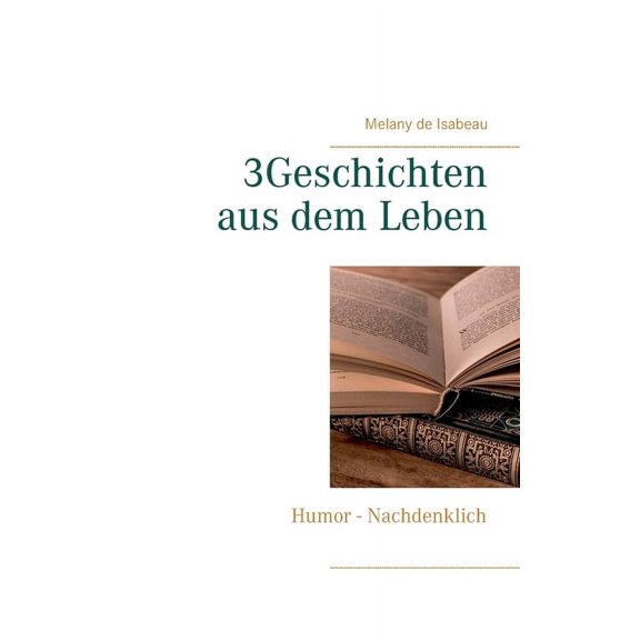 3Geschichten aus dem Leben: Humor - Nachdenklich, (Paperback)