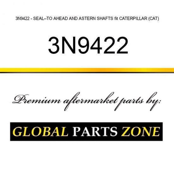 3N9422 - SEAL--TO AHEAD AND ASTERN SHAFTS fit CATERPILLAR (CAT)