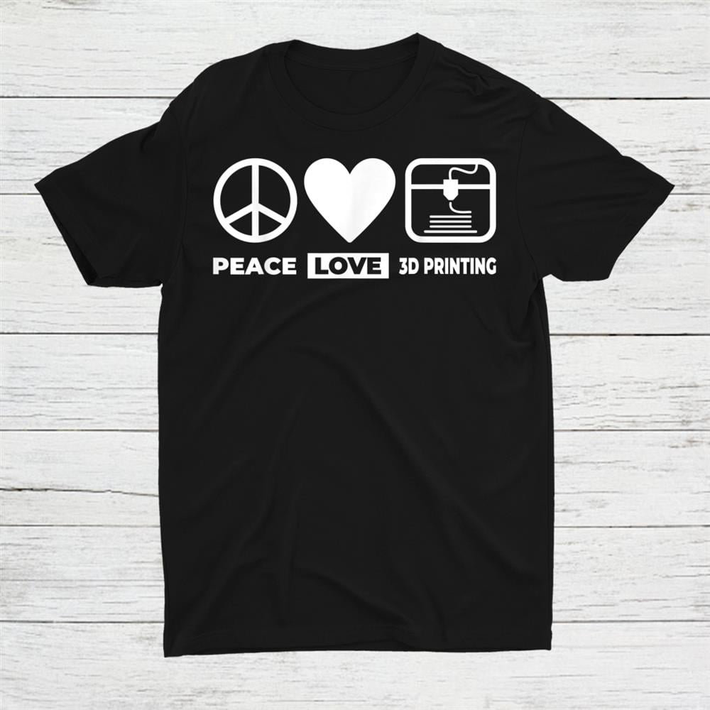 3d Printer 3d Printer Peace Love 3d Printing Shirt Gift Black Unisex T