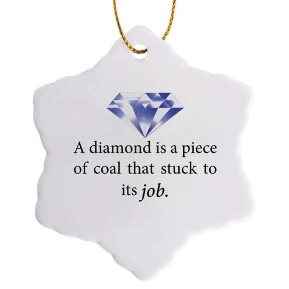 3drose, a Diamond Is a Piece of Coal That Stuck to Its Job., 3 inch Snowflake Porcelain Ornament