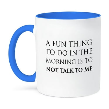 3dRose, A FUN THING TO DO IN THE MORNING IS TO NOT TALK TO ME, 11oz Two-Tone Blue Mug