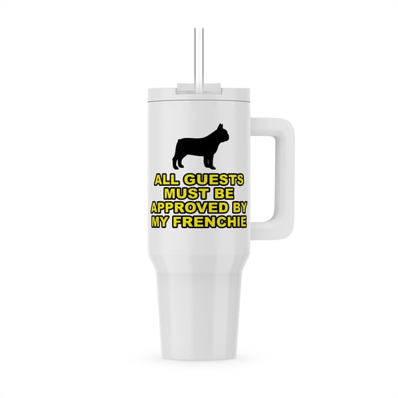 All Guests Must Be Approved By My Frenchie Yellow, 40oz Tumbler