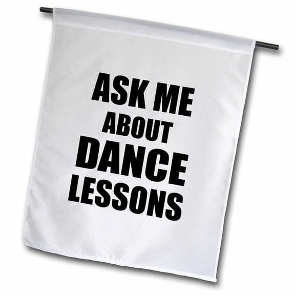 3dRose, Ask me about Dance lessons - Dancing Teacher Self-promote your class advert advertising promotional, 12 x 18 inch Garden Flag