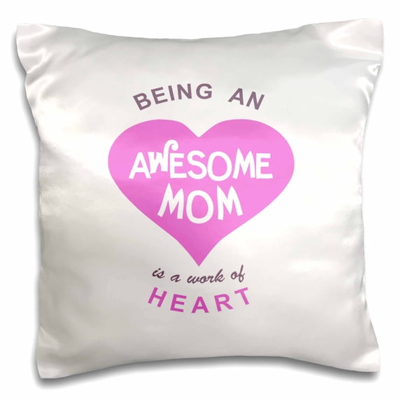 3dRose, Being an Awesome Mom is a work of Heart - pink mothers day love saying, 16x16 inch Pillow Case