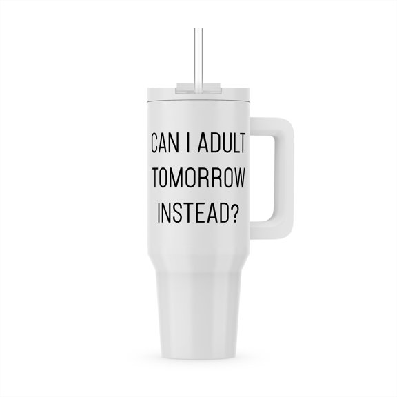 Can I Adult Tomorrow Instead, 30oz Tumbler