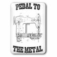 thumbnail image 1 of 3dRose, Cool Sewing Design Pedal To The Metal, single toggle switch, 1 of 1