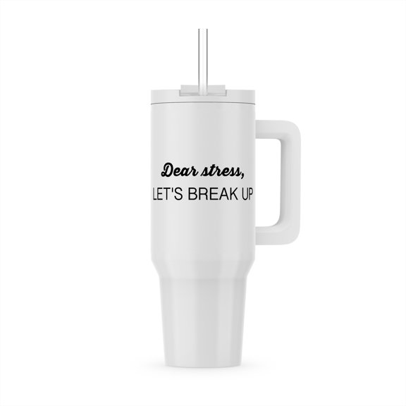 Dear Stress, Lets Break Up, 30oz Tumbler