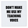thumbnail image 1 of 3dRose, DONT MAKE ME USE MY TEACHING VOICE, 12x12 inch quilt square, 1 of 1