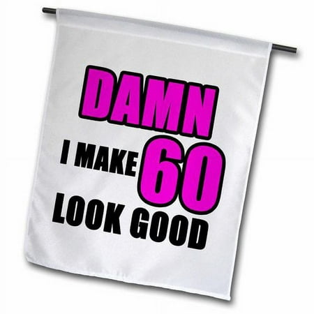 3dRose Damn I Make 60 Look Good Pink Polyester 1'6'' x 1' Garden Flag