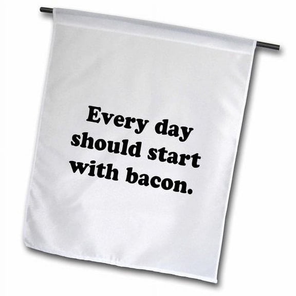 3dRose, EVERY DAY SHOULD START WITH BACON., 12 x 18 inch Garden Flag