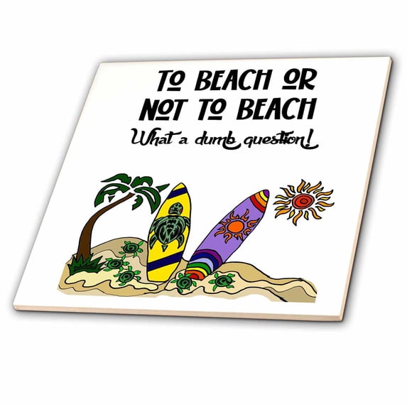 3dRose, Funny Cute to Beach or not to beach Pun dumb question surf Cartoon, 4 Inch Ceramic Tile