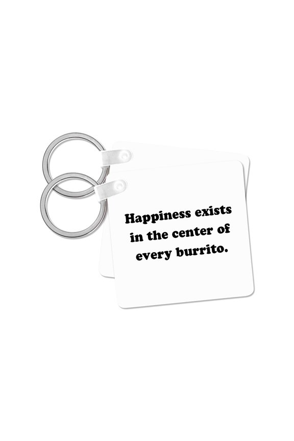 , HAPPINESS EXISTS IN THE CENTER OF EVERY BURRITO., set of 2 Key Chains