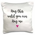 thumbnail image 1 of 3dRose, Hug this until you can Hug me - in love but apart missing miss you, 16x16 inch Pillow Case, 1 of 1