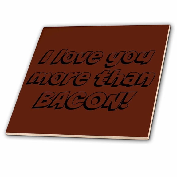 3dRose, I Love You More Than Bacon, Black Lettering On A Brown Background, 4 Inch Ceramic Tile