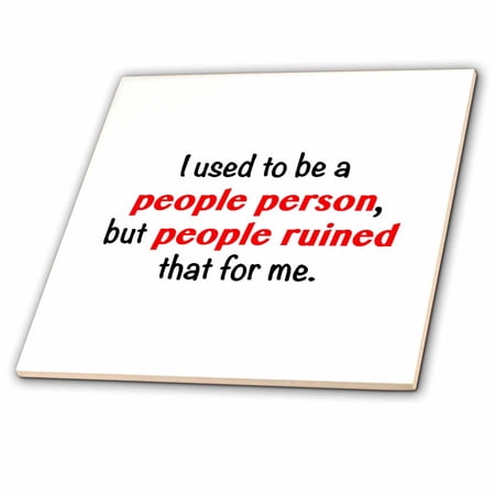3dRose, I USED TO BE A PEOPLE PERSON, BUT PEOPLE RUINED THAT FOR ME., 8 Inch Ceramic Tile