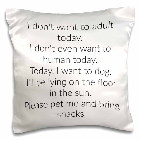 3dRose, I dont want to adult today, I want to dog today, black lettering, 16x16 inch Pillow Case