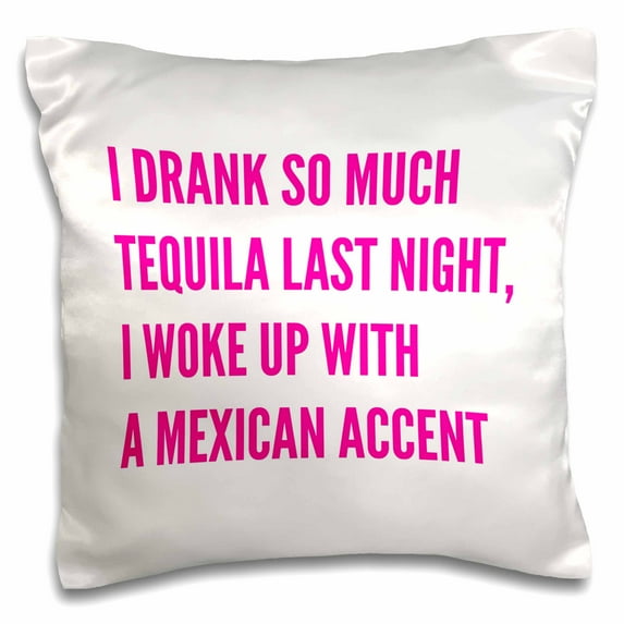 3dRose, I drank so much tequila last night with pink print, 16x16 inch Pillow Case