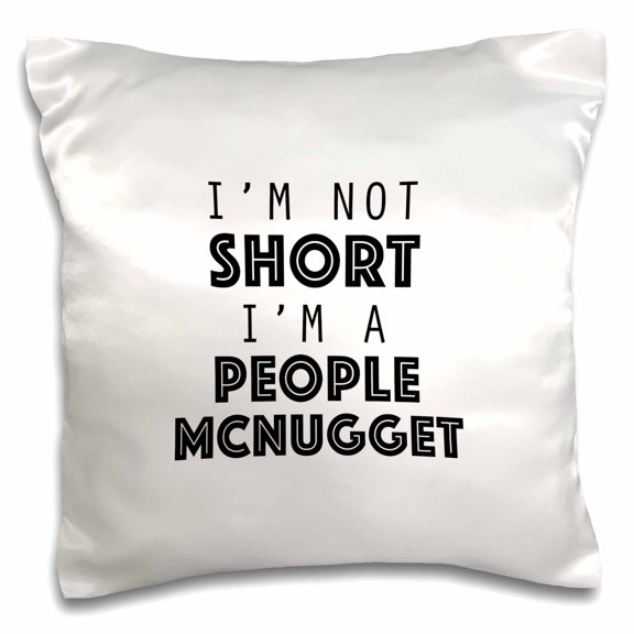 3dRose, IM NOT SHORT IM A PEOPLE MCNUGGET, 16x16 inch Pillow Case