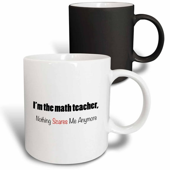 3drose, Im the Math Teacher, Nothing Scares Me Anymore, 11oz Magic Transforming Mug