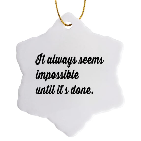 3drose, It Always Seems Impossible Until Its Done., 3 inch Snowflake Porcelain Ornament
