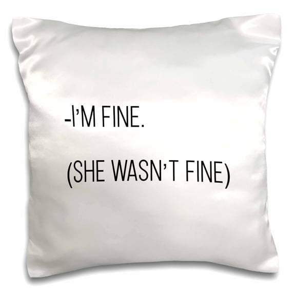 3dRose, Im Fine She Wasnt Fine, 16x16 inch Pillow Case