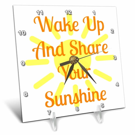 3dRose, Image Of Wake Up And Share Your Sunshine, 6x6 Desk Clock