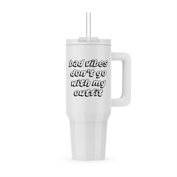Image Of Bad Vibes Dont Go With My Outift Quote, 30oz Tumbler