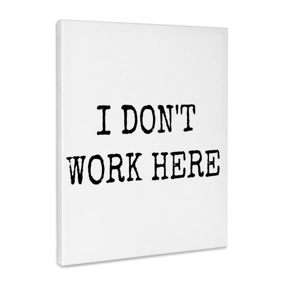 3dRose, Image of I Dont Work Here Quote, Museum Grade Canvas Wrap 16x20