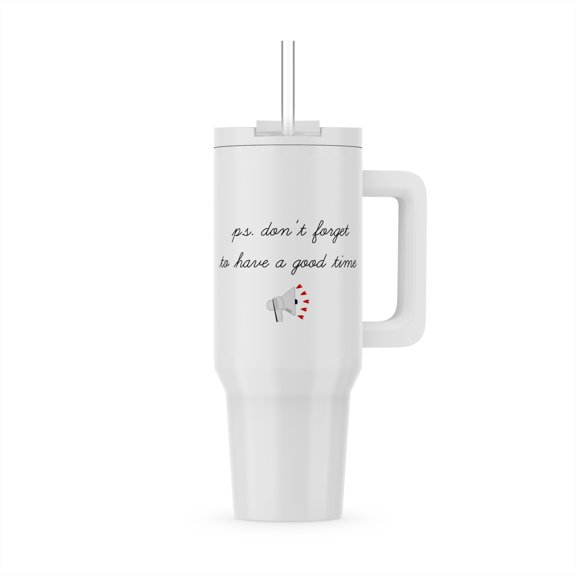 Image Of Ps Dont Forget To Have A Good Time, 30oz Tumbler