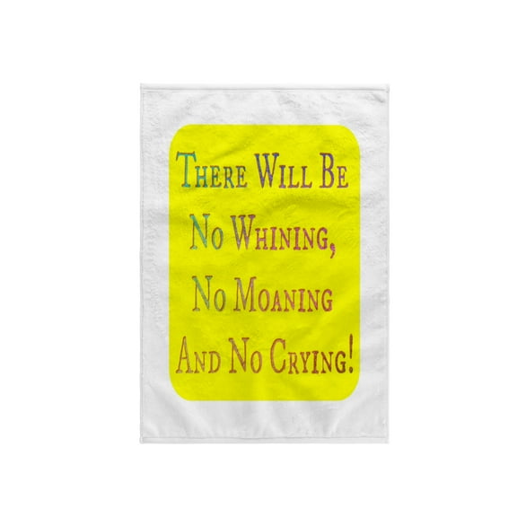 3dRose, Image of There Will Be No Whining Moaning Or Crying, 15x22 Hand Towel