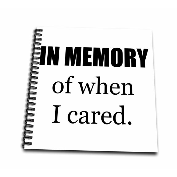 3dRose, In Memory Of When I Cared Black Lettering On A White Background, Drawing Book 8 x 8 inch