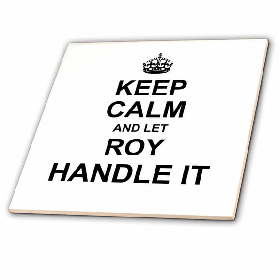 3dRose, Keep Calm and Let Roy Handle it - funny personal name, 6 Inch Ceramic Tile