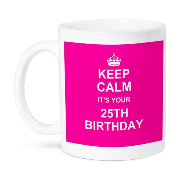 3dRose, Keep Calm its your 25th Birthday hot pink girly girls fun stay calm and carry on about turning 25, 11oz Mug