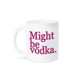 thumbnail image 1 of 3dRose, Might be vodka. Pink., 15oz Mug, 1 of 7