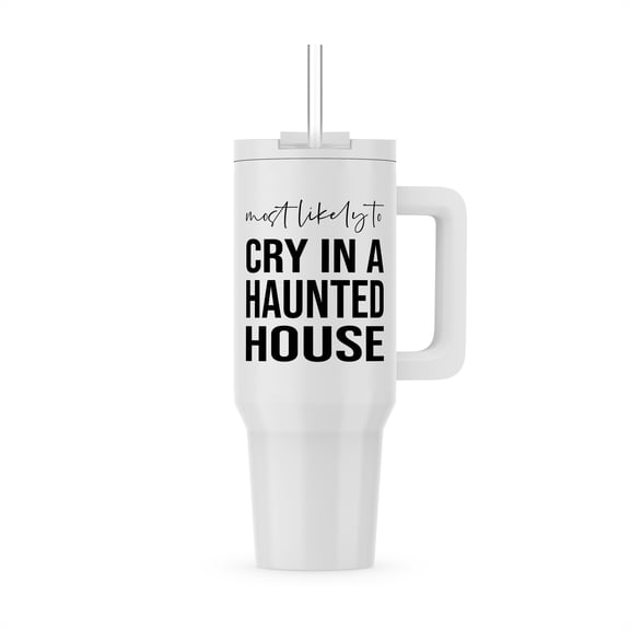 Most Likely To Cry In A Haunted House. Black On White Background., 40oz Tumbler