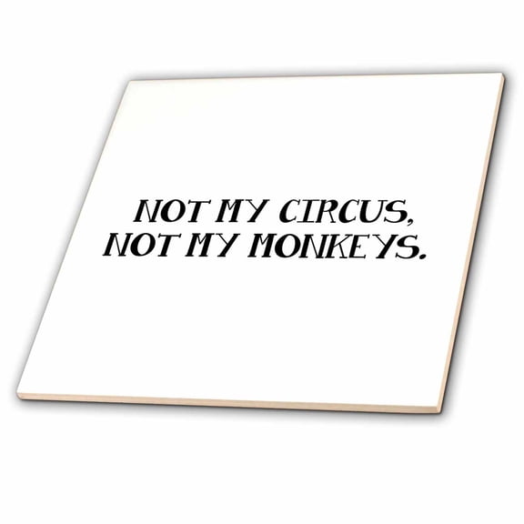 3dRose, NOT MY CIRCUS, NOT MY MONKEYS., 6 Inch Glass Tile