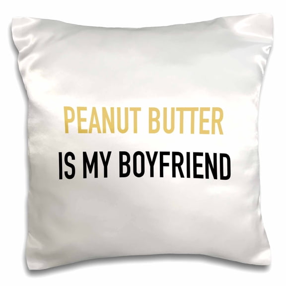 3drose, Peanut Butter Is My Boyfriend, 16x16 inch Pillow Case