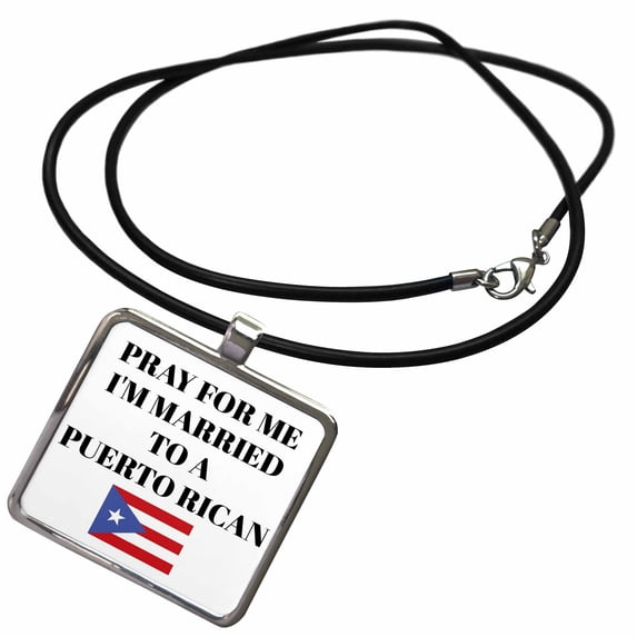 3dRose, Pray for me Im married to a Puerto Rican, picture of Puerto Rico flag, Necklace With Rectangle Pendant