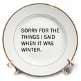 thumbnail image 1 of 3dRose, SORRY FOR THE THINGS I SAID WHEN IT WAS WINTER, 8 inch Porcelain Plate, 1 of 1