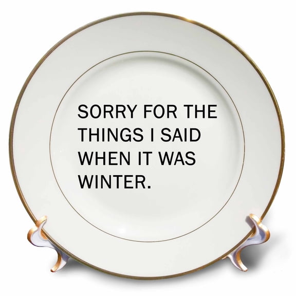 3dRose, SORRY FOR THE THINGS I SAID WHEN IT WAS WINTER, 8 inch Porcelain Plate