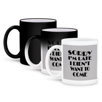 3drose, Sorry, I Am Late. I Didnt Want to Come., 11oz Magic Transforming Mug