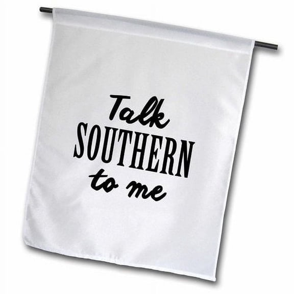 3dRose, TALK SOUTHERN TO ME, 12 x 18 inch Garden Flag