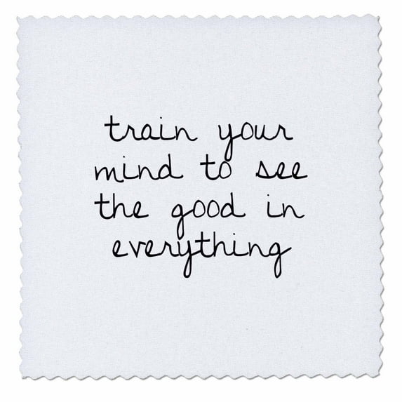 3dRose, TRAIN YOUR MIND TO SEE THE GOOD IN EVERYTHING, 10x10 inch quilt square